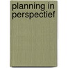 Planning in perspectief by Unknown