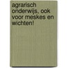 Agrarisch onderwijs, ook voor meskes en wichten! by Q.H. Kools