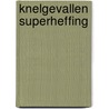 Knelgevallen superheffing door K. Kooistra