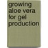 Growing aloe vera for gel production