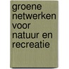 Groene netwerken voor natuur en recreatie door G. Elzinga