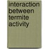 Interaction between termite activity
