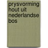 Prysvorming hout uit nederlandse bos door Slangen