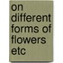 On different forms of flowers etc