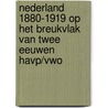 Nederland 1880-1919 op het breukvlak van twee eeuwen havp/vwo by J. van Oudheusden