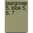 Jaargroep 5, blok 5, 6, 7