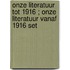 Onze literatuur tot 1916 ; Onze literatuur vanaf 1916 set