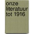 Onze literatuur tot 1916