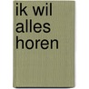 Ik wil alles horen door T. Gijsel