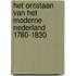Het ontstaan van het moderne Nederland 1780-1830