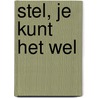 Stel, je kunt het wel door Ton Brouwer