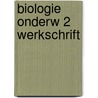 Biologie onderw 2 werkschrift door Onbekend