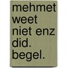 Mehmet weet niet enz did. begel. door Dettingmeyer