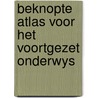 Beknopte atlas voor het voortgezet onderwys by Unknown