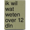 Ik wil wat weten over 12 dln by Berit Hartmann