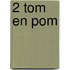 2 Tom en Pom