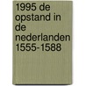 1995 De opstand in de Nederlanden 1555-1588 by A. van Voorst