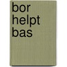 Bor helpt Bas door K. de Baar