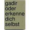Gadir oder erkenne dich selbst by Steffen W. Schmidt