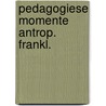 Pedagogiese momente antrop. frankl. door Schoeman