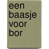 Een baasje voor Bor door K. de Baar