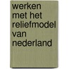 Werken met het reliefmodel van nederland by Ooyen