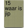 15 Waar is Jip door K. de Baar