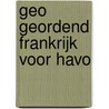 Geo geordend Frankrijk voor havo door W.A. Hofland