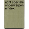 Acht speciale onderwerpen eindex. door Kalkwiek