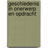 Geschiedenis in onerwerp en opdracht door C.J. Buijtendijk