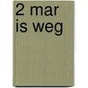 2 Mar is weg door K. de Baar