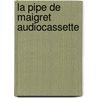 La pipe de Maigret audiocassette by Georges Simenon
