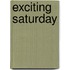 Exciting saturday