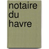 Notaire du havre by Joseph Duhamel