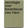 Oecologie voor bovenbouw vwo havo door Bouquet