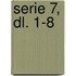Serie 7, dl. 1-8