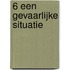 6 Een gevaarlijke situatie