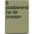 5 Dobberend op de oceaan
