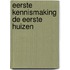 Eerste kennismaking de eerste huizen