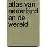 Atlas van nederland en de wereld door Onbekend