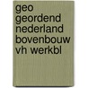Geo geordend nederland bovenbouw vh werkbl door Burney Bos