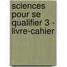 Sciences pour se qualifier 3 - livre-cahier by Unknown
