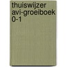 Thuiswijzer avi-groeiboek 0-1 door Onbekend