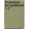 Thuiswijzer avi-groeiboek 1-2 door Onbekend