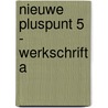 nieuwe pluspunt 5 - werkschrift a door Onbekend