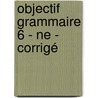 objectif grammaire 6 - ne - corrigé by Unknown