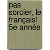 pas sorcier, le français! 5e année by Unknown