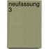 Neufassung 3