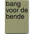 Bang voor de bende
