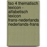 TSO 4 Thematisch lexicon - alfabetisch lexicon Frans-Nederlands Nederlands-Frans door W. Decoo